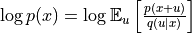 \log p(x) = \log \mathbb{E}_{u}\left[\frac{p(x+u)}{q(u|x)} \right]