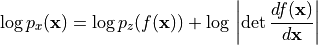 \log p_x(\mathbf{x}) = \log p_z(f(\mathbf{x})) + \log{} \left|\det \frac{df(\mathbf{x})}{d\mathbf{x}}\right|