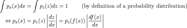 \begin{split}
    \int p_x(x) dx & = \int p_z(z) dz = 1 \hspace{1cm}\text{(by definition of a probability distribution)}\\
    \Leftrightarrow p_x(x) & = p_z(z) \left|\frac{dz}{dx}\right| = p_z(f(x)) \left|\frac{df(x)}{dx}\right|
\end{split}