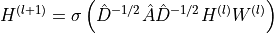 H^{(l+1)} = \sigma\left(\hat{D}^{-1/2}\hat{A}\hat{D}^{-1/2}H^{(l)}W^{(l)}\right)