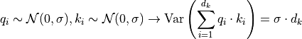 q_i \sim \mathcal{N}(0,\sigma), k_i \sim \mathcal{N}(0,\sigma) \to \text{Var}\left(\sum_{i=1}^{d_k} q_i\cdot k_i\right) = \sigma\cdot d_k