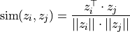 \text{sim}(z_i,z_j) = \frac{z_i^\top \cdot z_j}{||z_i||\cdot||z_j||}