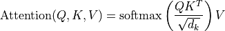 \text{Attention}(Q,K,V)=\text{softmax}\left(\frac{QK^T}{\sqrt{d_k}}\right)V