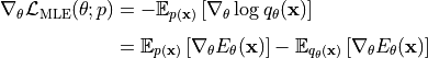 \begin{split}
    \nabla_{\theta}\mathcal{L}_{\text{MLE}}(\mathbf{\theta};p) & = -\mathbb{E}_{p(\mathbf{x})}\left[\nabla_{\theta}\log q_{\theta}(\mathbf{x})\right]\\[5pt]
    & = \mathbb{E}_{p(\mathbf{x})}\left[\nabla_{\theta}E_{\theta}(\mathbf{x})\right] - \mathbb{E}_{q_{\theta}(\mathbf{x})}\left[\nabla_{\theta}E_{\theta}(\mathbf{x})\right]
\end{split}