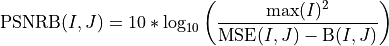 \text{PSNRB}(I, J) = 10 * \log_{10} \left(\frac{\max(I)^2}{\text{MSE}(I, J)-\text{B}(I, J)}\right)