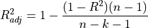 R^2_{adj} = 1 - \frac{(1-R^2)(n-1)}{n-k-1}