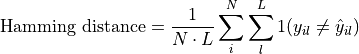\text{Hamming distance} = \frac{1}{N \cdot L} \sum_i^N \sum_l^L 1(y_{il} \neq \hat{y}_{il})