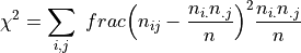 \chi^2 = \sum_{i,j} \ frac{\left(n_{ij} - \frac{n_{i.} n_{.j}}{n}\right)^2}{\frac{n_{i.} n_{.j}}{n}}