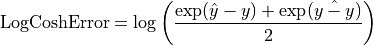 \text{LogCoshError} = \log\left(\frac{\exp(\hat{y} - y) + \exp(\hat{y - y})}{2}\right)