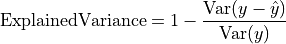 \text{ExplainedVariance} = 1 - \frac{\text{Var}(y - \hat{y})}{\text{Var}(y)}