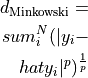 d_{\text{Minkowski}} = \\sum_{i}^N (| y_i - \\hat{y_i} |^p)^\frac{1}{p}