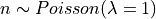 n\sim Poisson(\lambda=1)