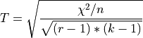 T = \sqrt{\frac{\chi^2 / n}{\sqrt{(r - 1) * (k - 1)}}}