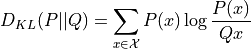 D_{KL}(P||Q) = \sum_{x\in\mathcal{X}} P(x) \log\frac{P(x)}{Q{x}}