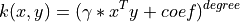k(x,y) = (\gamma * x^T y + coef)^{degree}