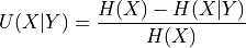 U(X|Y) = \frac{H(X) - H(X|Y)}{H(X)}