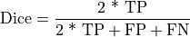 \text{Dice} = \frac{\text{2 * TP}}{\text{2 * TP} + \text{FP} + \text{FN}}