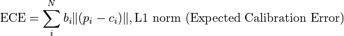 \text{ECE} = \sum_i^N b_i \|(p_i - c_i)\|, \text{L1 norm (Expected Calibration Error)}