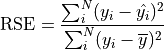\text{RSE} = \frac{\sum_i^N(y_i - \hat{y_i})^2}{\sum_i^N(y_i - \overline{y})^2}