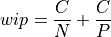 wip = \frac{C}{N} + \frac{C}{P}